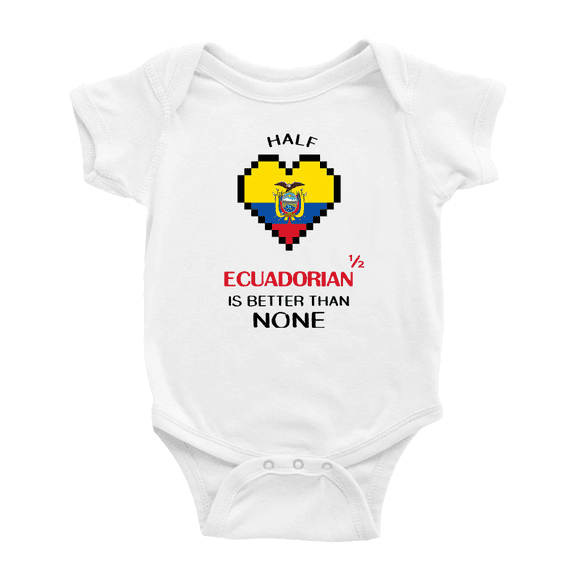 Half Ecuadorian Is Better Than None Baby Bodysuits Newborn Clothes (White, 0-3 Months)