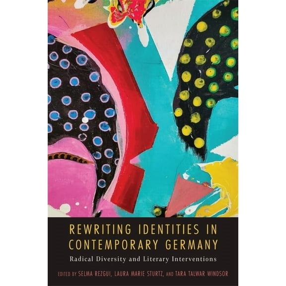Studies in German Literature Linguistics Rewriting Identities in Contemporary Germany: Radical Diversity and Literary Interventions, Book 244, (Hardcover)