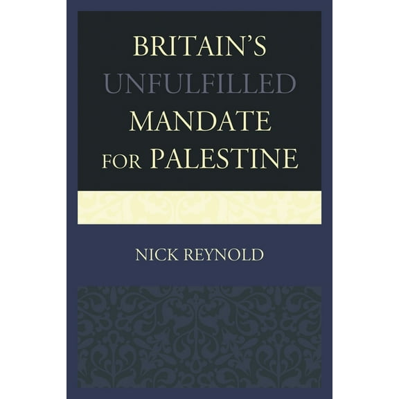 Britain's Unfulfilled Mandate for Palestine, (Hardcover)