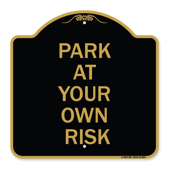 SignMission A-DES-BG-1818-23484 18 x 18 in. Designer Series Sign - Park At Your Own Risk, Black & Gold