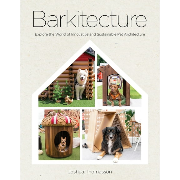 Barkitecture: Explore the World of Innovative and Sustainable Pet Architecture, (Hardcover)