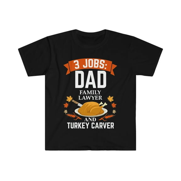 3 jobs dad Family lawyer turkey carver Unisex T-shirt S-3XL