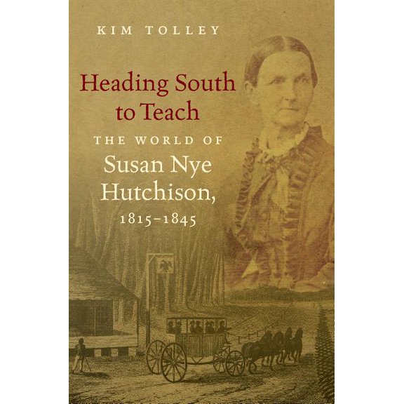 Heading South to Teach: The World of Susan Nye Hutchison, 1815-1845, (Paperback)