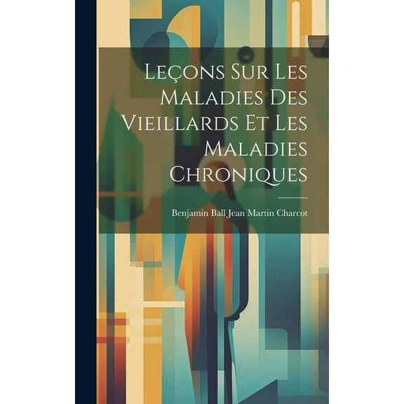 Leçons sur les Maladies des Vieillards et les Maladies Chroniques (Hardcover)