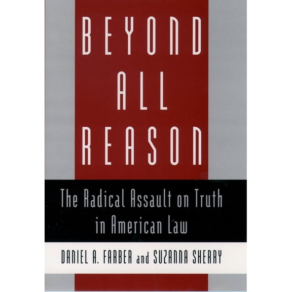 Beyond All Reason: The Radical Assault on Truth in American Law, (Hardcover)