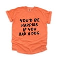 thumbnail image 2 of You'd Be Happier If You Had A Dog - Women's Garment Dyed Graphic T-Shirt, 2 of 15