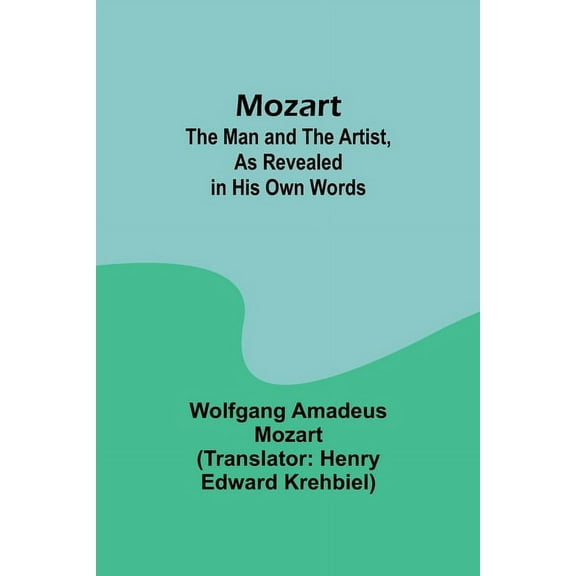 Mozart: The Man and the Artist, as Revealed in His Own Words, (Paperback)