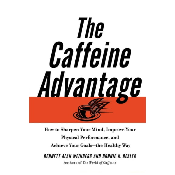 The Caffeine Advantage: How to Sharpen Your Mind, Improve Your Physical Performance and Schieve Your Goals, (Paperback)