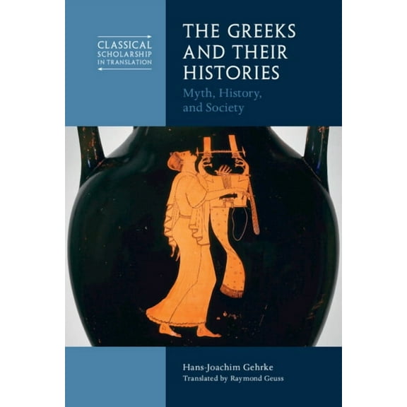Classical Scholarship in Translation The Greeks and Their Histories, (Hardcover)