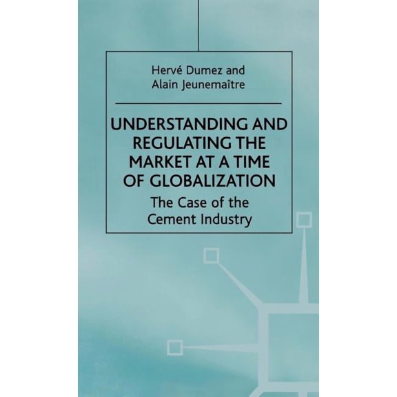 Understanding and Regulating the Market at a Time of Globalization: The Case of the Cement Industry, (Hardcover)