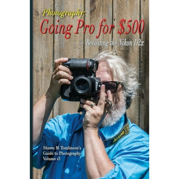 Going Pro for $500: Revisiting the Nikon D2x (Paperback)