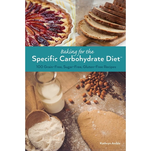 Baking for the Specific Carbohydrate Diet: 100 Grain-Free, Sugar-Free, Gluten-Free Recipes, (Paperback)