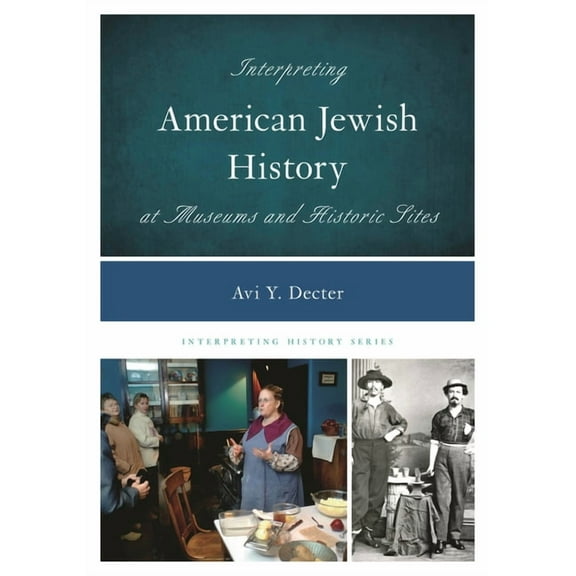 Interpreting History Interpreting American Jewish History at Museums and Historic Sites, Book 11, (Hardcover)