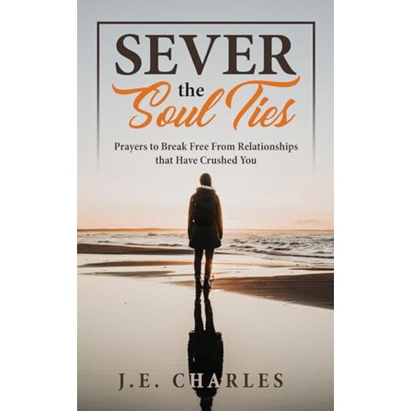 Pre-Owned Sever the Soul Ties: Prayers to Break Free From Relationships that Have Crushed You (Paperback) 1795582014 9781795582018