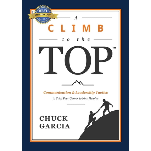 A Climb to the Top: Communication & Leadership Tactics to Take Your Career to New Heights, (Paperback)