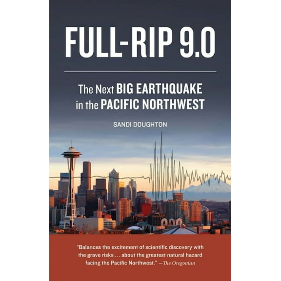 Full-Rip 9.0: The Next Big Earthquake in the Pacific Northwest, (Paperback)