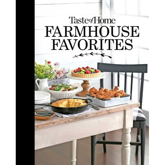 Toh Farmhouse Taste of Home Farmhouse Favorites: Set Your Table with the Heartwarming Goodness of Today's Country Kitchens, (Hardcover)