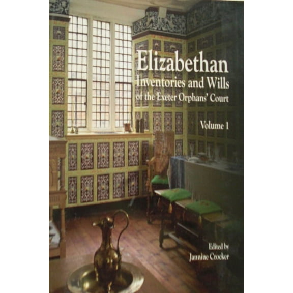 Devon and Cornwall Record Society: Elizabethan Inventories and Wills of the Exeter OrphansÆ Court, Vol. 1 (Paperback)