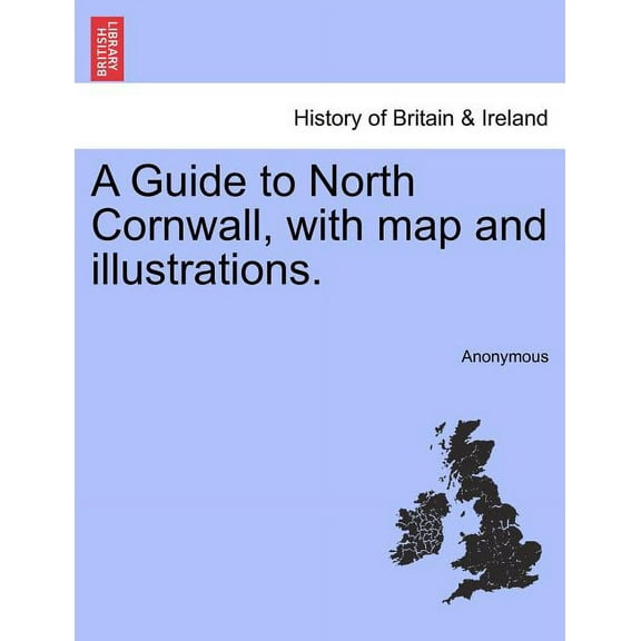 Guide to North Cornwall, With Map and Illustrations.