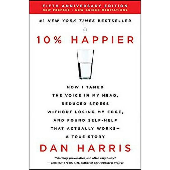 Pre-Owned 10% Happier Revised Edition : How I Tamed the Voice in My Head, Reduced Stress Without Losing My Edge, and Found Self-Help That Actually Works--A True Story 9780062917607