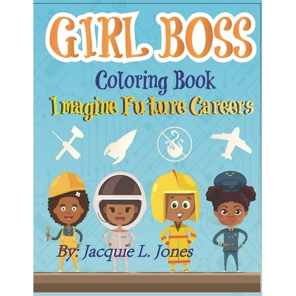Girl Boss Coloring Book: Imagine Future Careers: Including Affirmations featuring Black and Brown Girls, (Paperback)