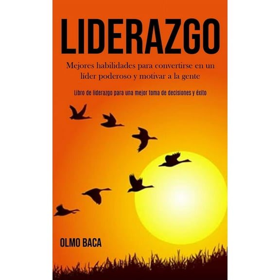 Liderazgo: Mejores habilidades para convertirse en un lÃ­der poderoso y motivar a la gente (Libro de liderazgo para una m, (Paperback)