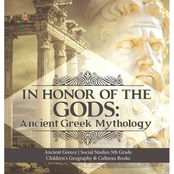 In Honor of the Gods: Ancient Greek Mythology Ancient Greece Social Studies 5th Grade Children's Geography & Cultures Bo, (Hardcover)
