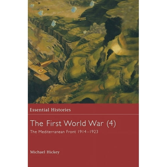 Essential Histories (Osprey Publishing) The First World War, Vol. 4: The Mediterranean Front 1914-1923, (Hardcover)