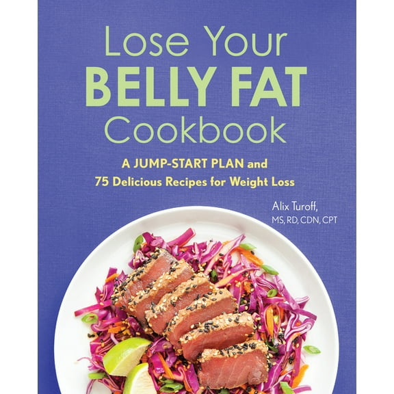 Lose Your Belly Fat Cookbook: A Jump-Start Plan and 75 Delicious Recipes for Weight Loss, (Paperback)