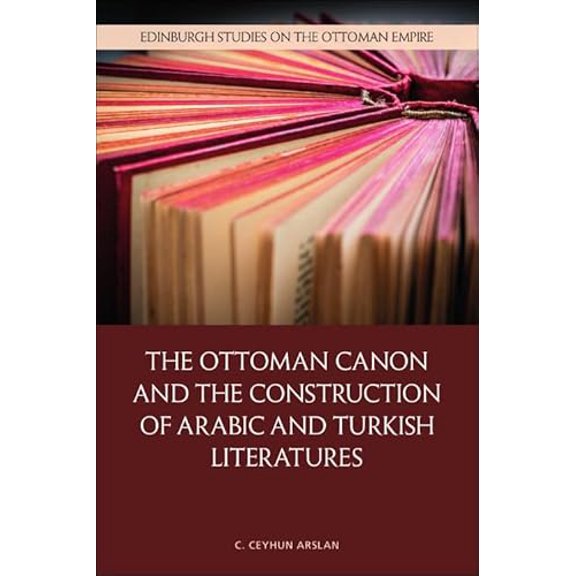 Pre-Owned Edinburgh Studies on the Ottoman Empire The Ottoman Canon and the Construction of Arabic and Turkish Literatures, (Hardcover)