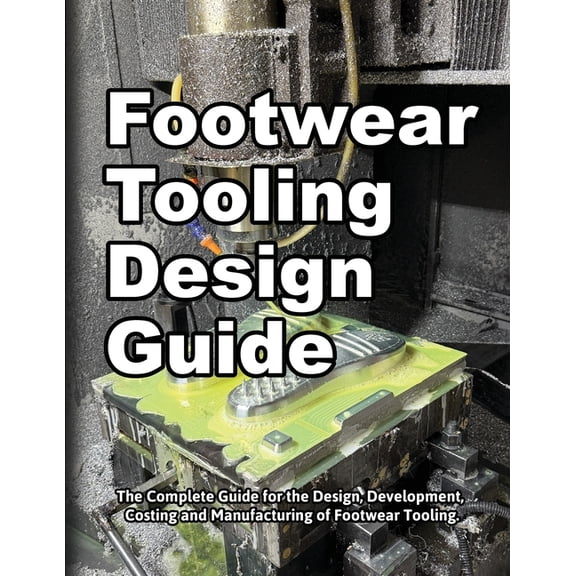 Footwear Tooling Design Guide, (Paperback)