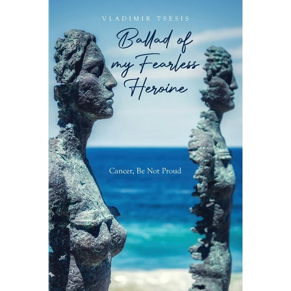 Ballad of my Fearless Heroine: Cancer, Be Not Proud (Paperback)