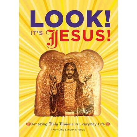 Look! It's Jesus!: Amazing Holy Visions in Everyday Life