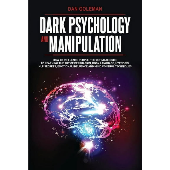 Dark Psychology and Manipulation: How To Influence People: The Ultimate Guide To Learning The Art of Persuasion, Body La, (Paperback)