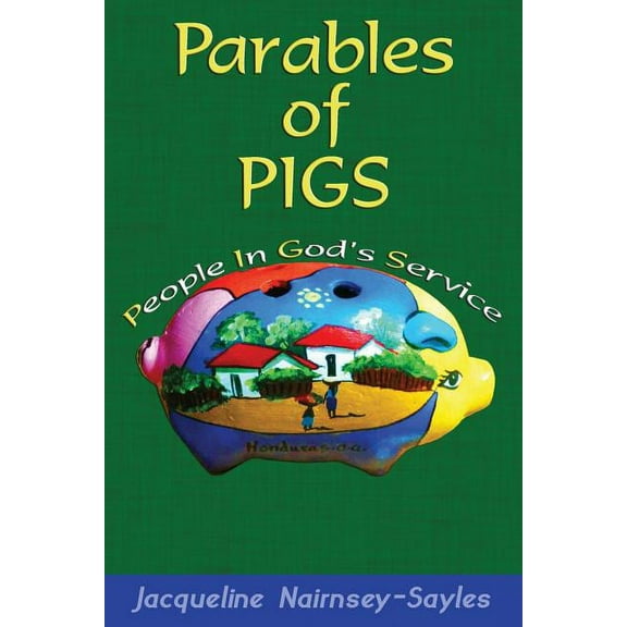 Parables of Pigs : Biographies and Reflections of a Modern Missionary (Paperback)