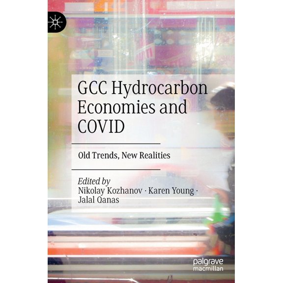 Gcc Hydrocarbon Economies and Covid: Old Trends, New Realities, (Hardcover)
