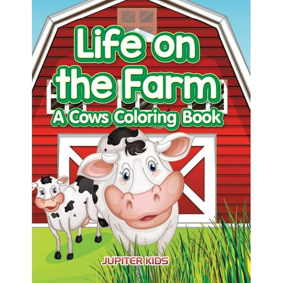 Life on the Farm: A Cows Coloring Book, (Paperback)
