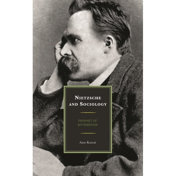 Nietzsche and Sociology: Prophet of Affirmation, (Hardcover)