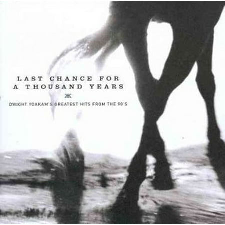 Last Chance For A Thousand Years: Dwight Yoakam's Greatest Hits FromThe 90's