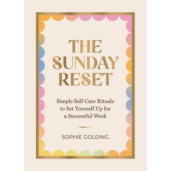 The Sunday Reset: Simple Self-Care Rituals to Set Yourself Up for a Successful Week, (Hardcover)
