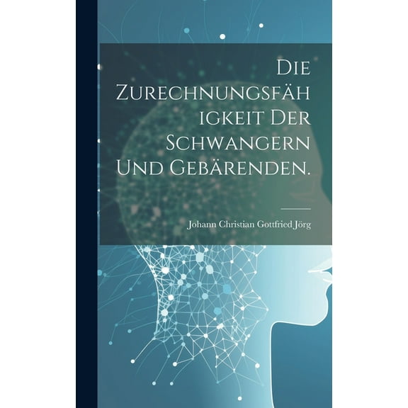 Die Zurechnungsfähigkeit der Schwangern und Gebärenden. (Hardcover)