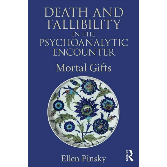 Psychological Issues Death and Fallibility in the Psychoanalytic Encounter: Mortal Gifts, (Paperback)