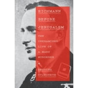 Eichmann Before Jerusalem: The Unexamined Life of a Mass Murderer [Hardcover - Used]