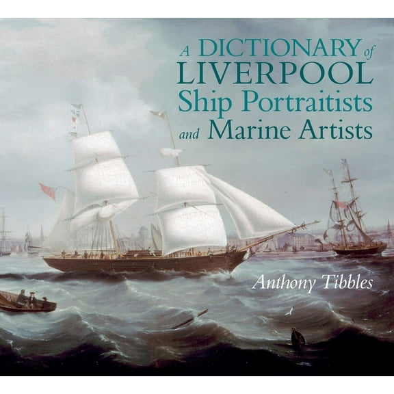 A Dictionary of Liverpool Ship Portraitists and Marine Artists, (Paperback)