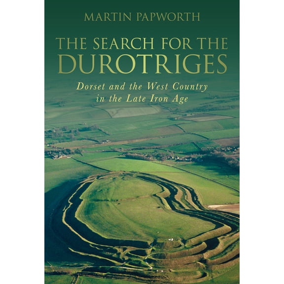 The Search for the Durotriges : Dorset and the West Country in the Late Iron Age (Paperback)