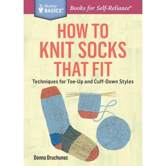 Pre-Owned How to Knit Socks That Fit: Techniques for Toe-Up and Cuff-Down Styles. a Storey Basics(r) Title (Paperback) 1612125417 9781612125411