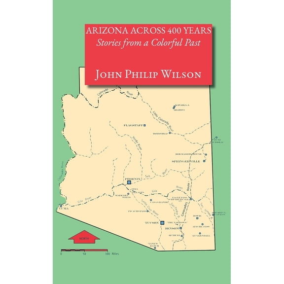 Arizona Across 400 Years, Stories from a Colorful Past