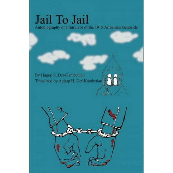 Jail To Jail: Autobiography of a Survivor of the 1915 Armenian Genocide (Paperback)