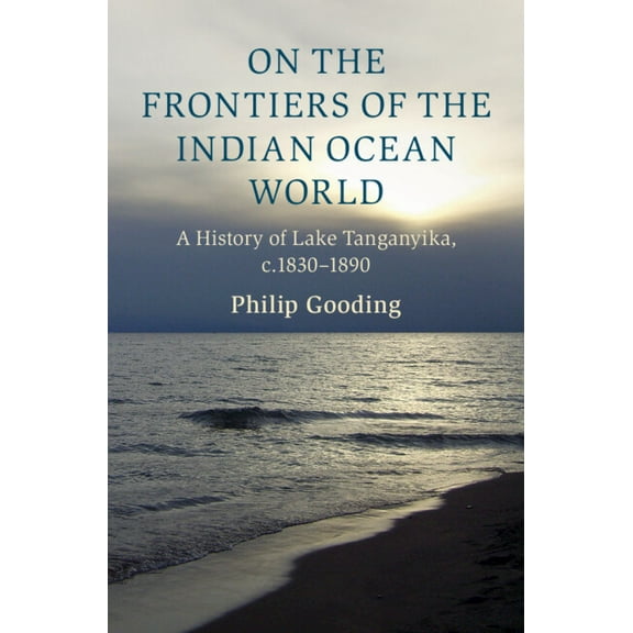 Cambridge Oceanic Histories On the Frontiers of the Indian Ocean World, (Hardcover)