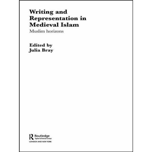 Routledge Studies in Middle Eastern Lite Writing and Representation in Medieval Islam: Muslim Horizons, (Paperback)